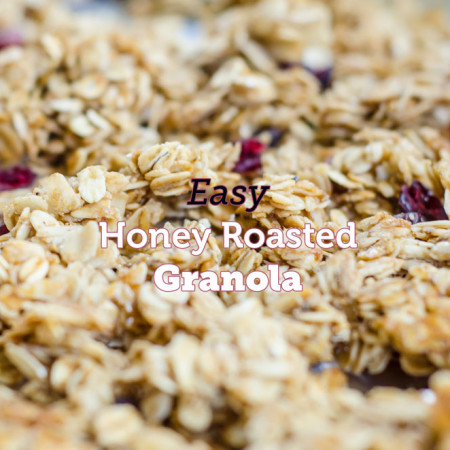 Easy Honey Roasted Granola
